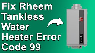 Rheem Tankless Water Heater Error Code 99 (Meaning, Why It Occurs, And How To Solve The Error Code)