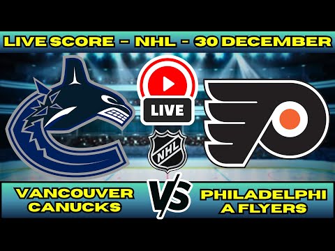 🔴 Vancouver Canucks vs Philadelphia Flyers | NHL PLAY BY PLAY | Live Score Update 30 December