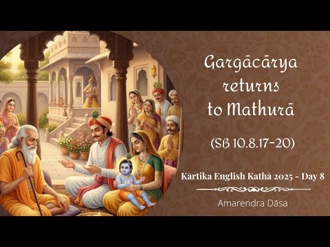 Gargācārya returns to Mathurā | SB 10.8.17-20 | Childhood Pastimes of Kṛṣṇa - Day 8 | Amarendra Dāsa