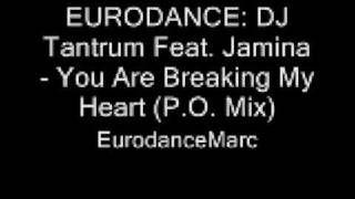 EURODANCE: DJ Tantrum Feat. Jamina - You Are Breaking My Heart (P.O. Mix)