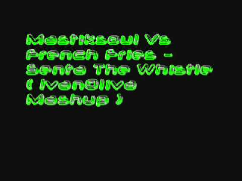 Mastiksoul Vs French Fries - Senta The Whistle ( IvanOliva Mash-up )