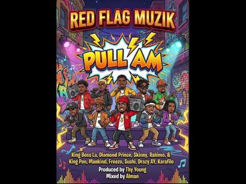 Pull Am-King Boss LA,Skinny,King Pon,Freezo,Rahimo,Sushi,Drazy,Mankind,Karafilo,Diamond Prince