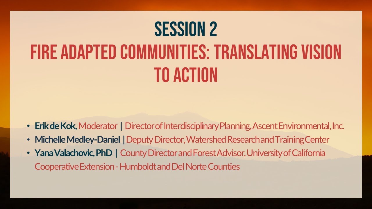 CAWFC Day 1 Session 2: Fire Adapted Communities: Translating Vision To Action