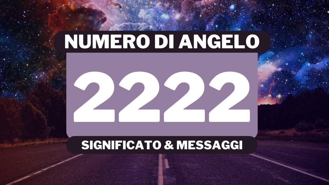 Perché vedo il numero angelico 2222 Significato completo del numero angelico 2222