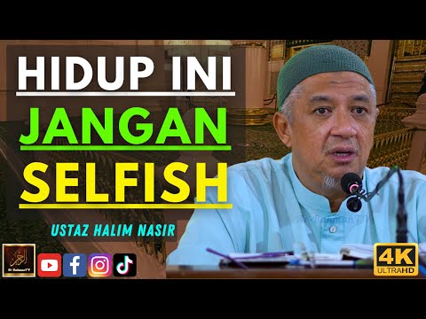 Ustaz Halim Nasir - HIDUP INI JANGAN SELFISH