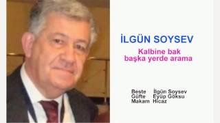 İLGÜN SOYSEV  Kalbine bak başka yerde arama