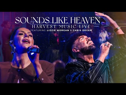 Harvest Music Live - Sounds Like Heaven Featuring Lizzie Morgan & Chris Degen