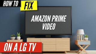 How To Fix Amazon Prime Video on LG TV