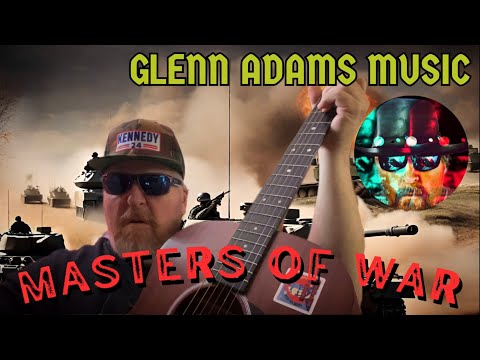 MASTERS OF WAR performed by Glenn Adams