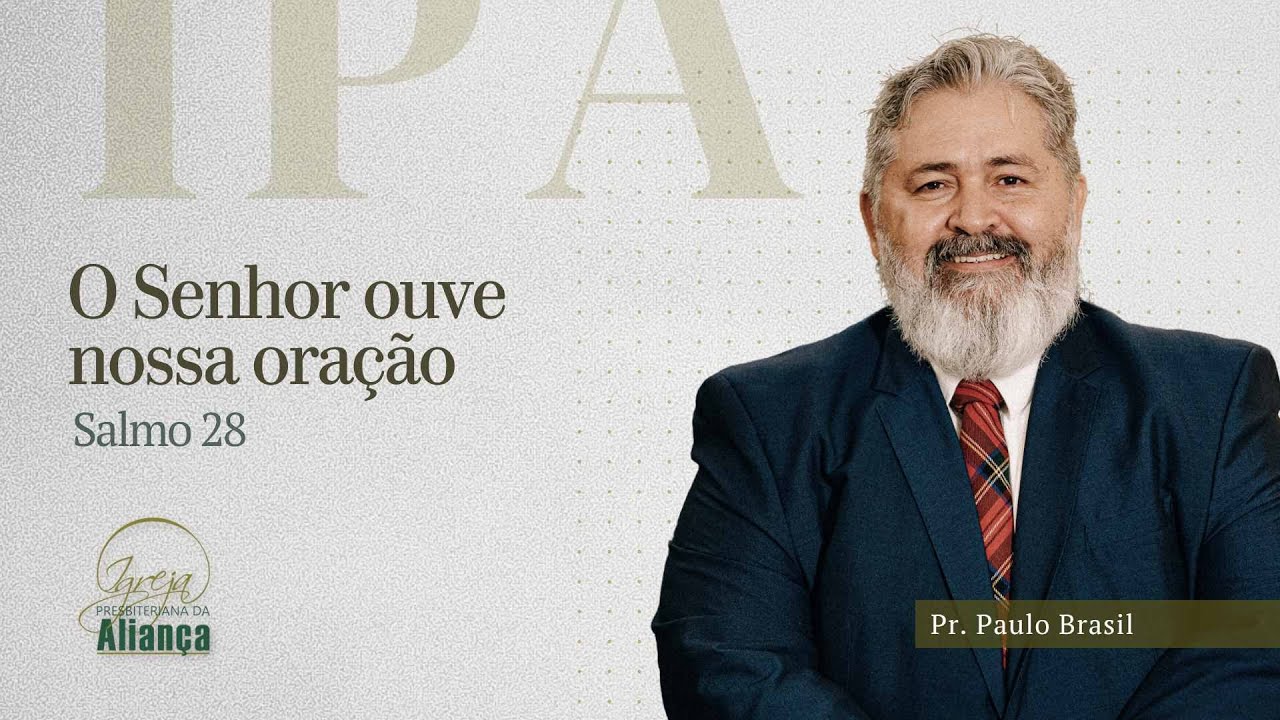 O Senhor ouve nossa oração | Salmo 28 | Pr. Paulo Brasil
