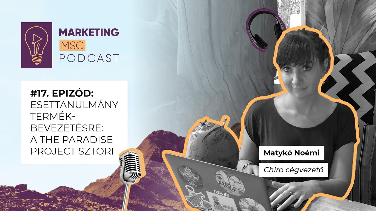 Esettanulmány termékbevezetésre: a The Paradise Project sztori | Marketing MSc Podcast | 17. rész
