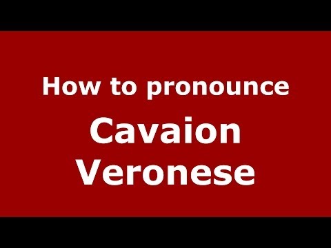 How to pronounce Cavaion Veronese (Italian/Italy) - PronounceNames.com