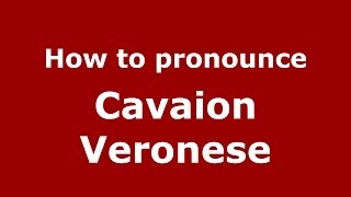 How to pronounce Cavaion Veronese