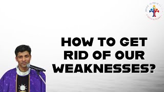 How to get rid of our weaknesses - Fr Lawrence Noronha