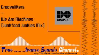 Groovelikers - We Are Machines (Junkfood Junkies Mix)