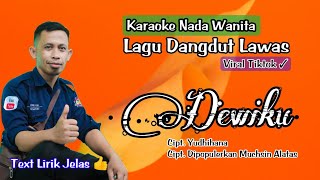 Download lagu Karaoke Dewiku - Muchsin Alatas (Nada Wanita - Lagu Dangdut Lawas Cipt  Yudhihana) HD mp3