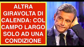 ALTRA GIRAVOLTA DI CALENDA: COL CAMPO LARGO SOLO AD UNA CONDIZIONE