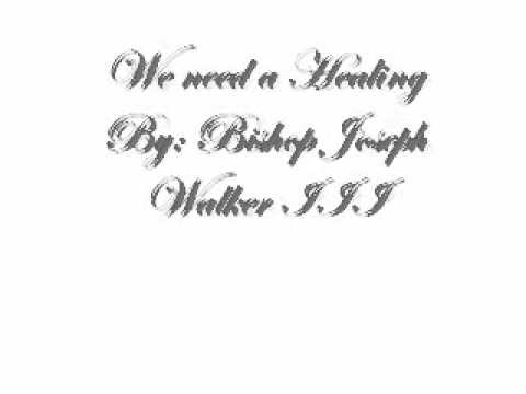 We need a Healing By: Bishop Joseph W. Walker III and Judah Generation