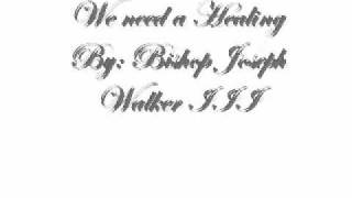 We need a Healing By: Bishop Joseph W. Walker III and Judah Generation