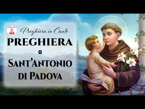 PREGHIERA a Sant'Antonio di Padova: Intercedi per noi - Preghiera in Canto