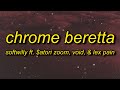 Softwilly - CHROME BERETTA (Lyrics) ft. 1nonly, $atori Zoom, void & LEX PAIN
