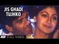 Jis Ghadi Tujhko Tere Rab Ne Full Song Prithvi Sunil Shetty Shilpa Shetty