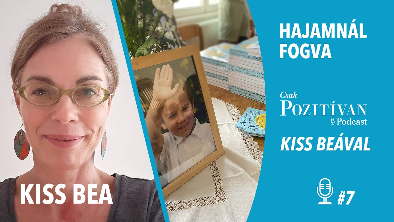Csak POZITÍVAN Podcast Kiss Beával: Hajamnál fogva #7-A gyerekek rögtön a mennybe jutnak–Jeri könyve