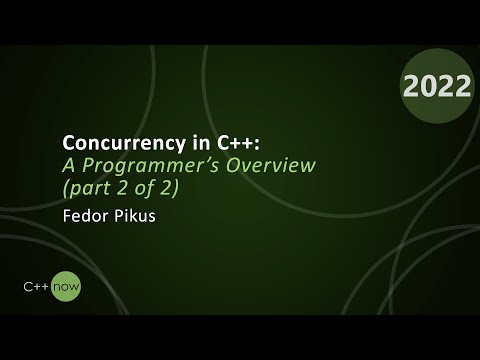 Concurrency in C++: A Programmer’s Overview (part 2 of 2) - Fedor Pikus - CppNow 2022
