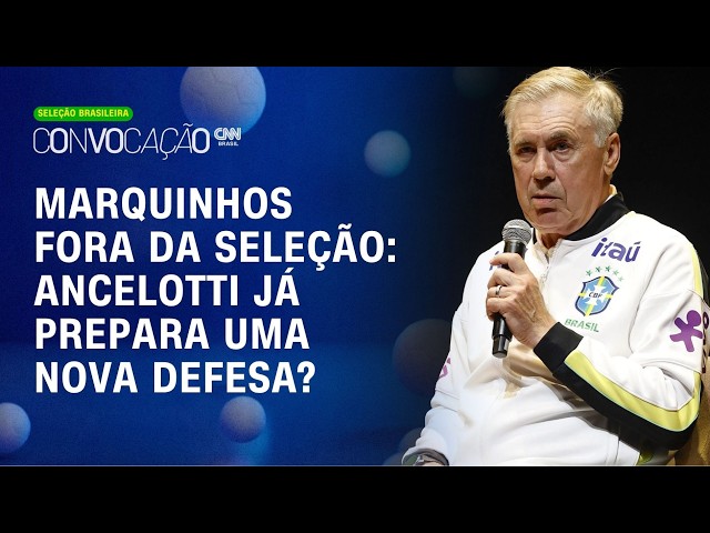 Ancelotti deve apostar em novos zagueiros? Ausência de Marquinhos gera debate | CONVOCAÇÃO CNN