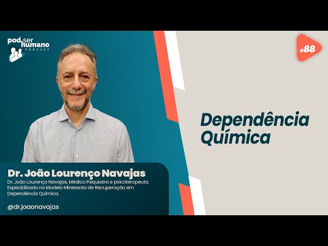 Pod Ser Humano Ep#88 - Dr. João Lourenço Navajas - Dependência Química
