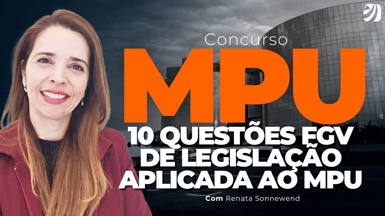 CONCURSO MPU: 10 QUESTÕES FGV DE LEGISLAÇÃO APLICADA AO MPU (Renata Sonnewend)