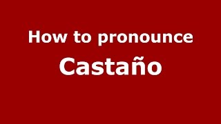 How to pronounce Castaño