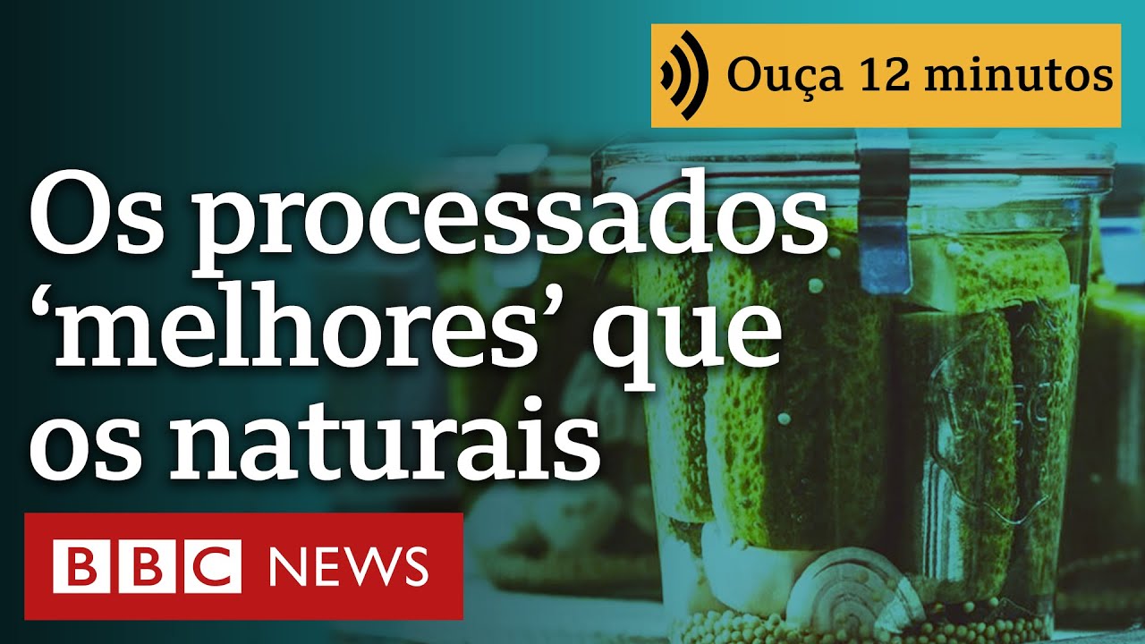 Que alimentos processados são melhores que suas versões naturais | Ouça 12 minutos