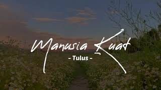 Download lagu Manusia Kuat - Tulus (LIRIK) mp3