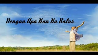 Download lagu Dengan Apa Kan Ku Balas - ANDY AMBARITA mp3