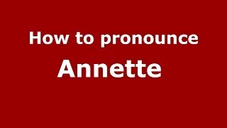 How to pronounce Annette 