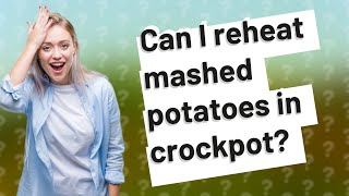 Can I reheat mashed potatoes in crockpot?