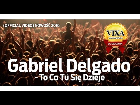 Gabriel Delgado - To Co Tu Się Dzieje (Official VIDEO) VIXA !! NOWOŚĆ 2016 ANTIDOTO RECORDS