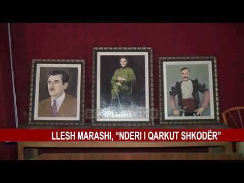LLESH MARASHI, “NDERI I QARKUT SHKODËR”