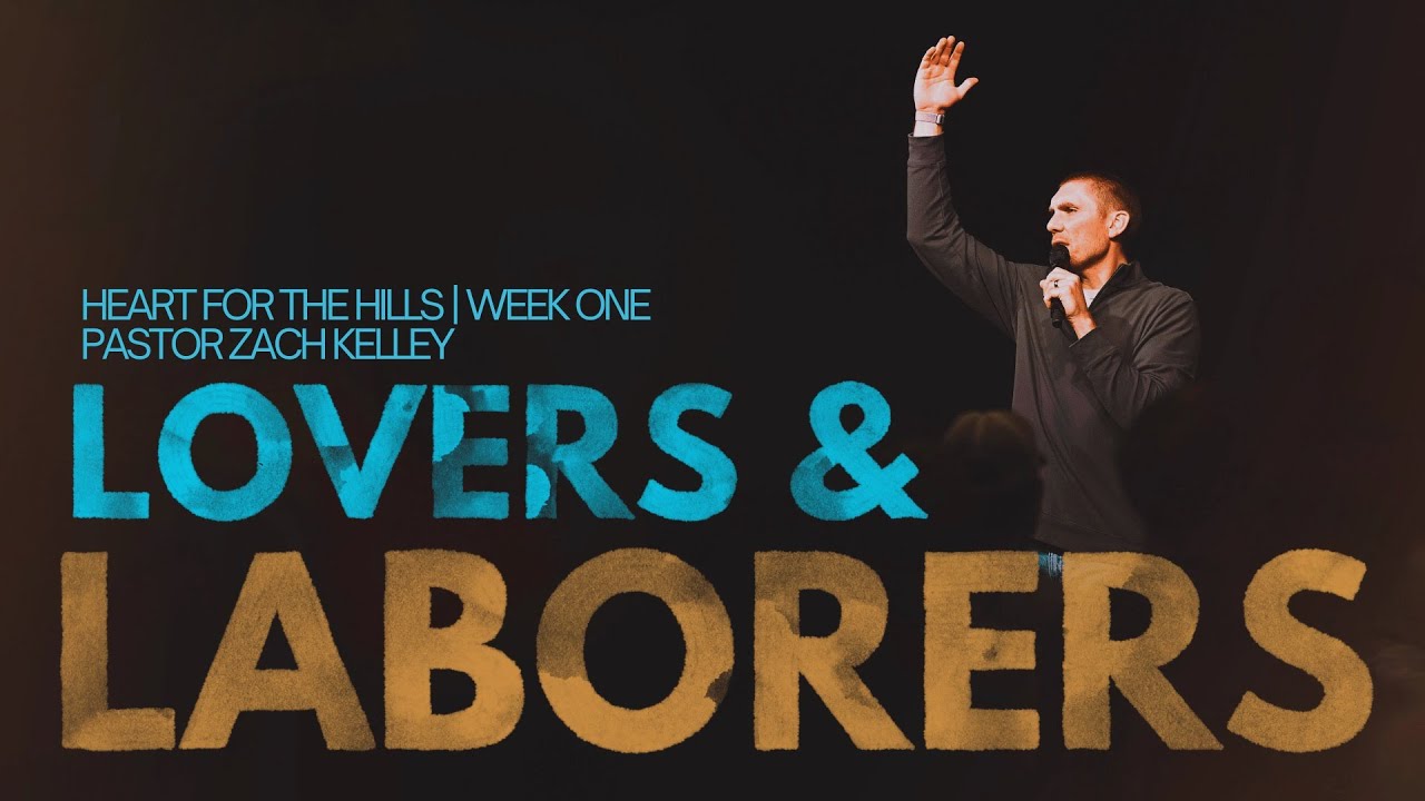 Lovers & Laborers | Heart for the Hills | Pastor Zach Kelley