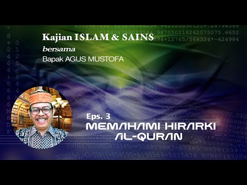 KAJIAN ISLAM & SAINS || Eps.3 MEMAHAMI HIRARKI AL-QURAN || Bersama Bapak AGUS MUSTOFA
