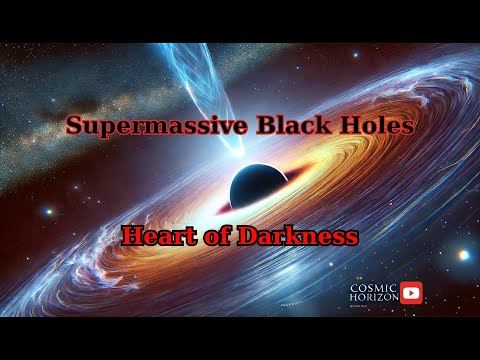 Supermassive Black Holes - The Heart of Darkness | Cosmic horizon