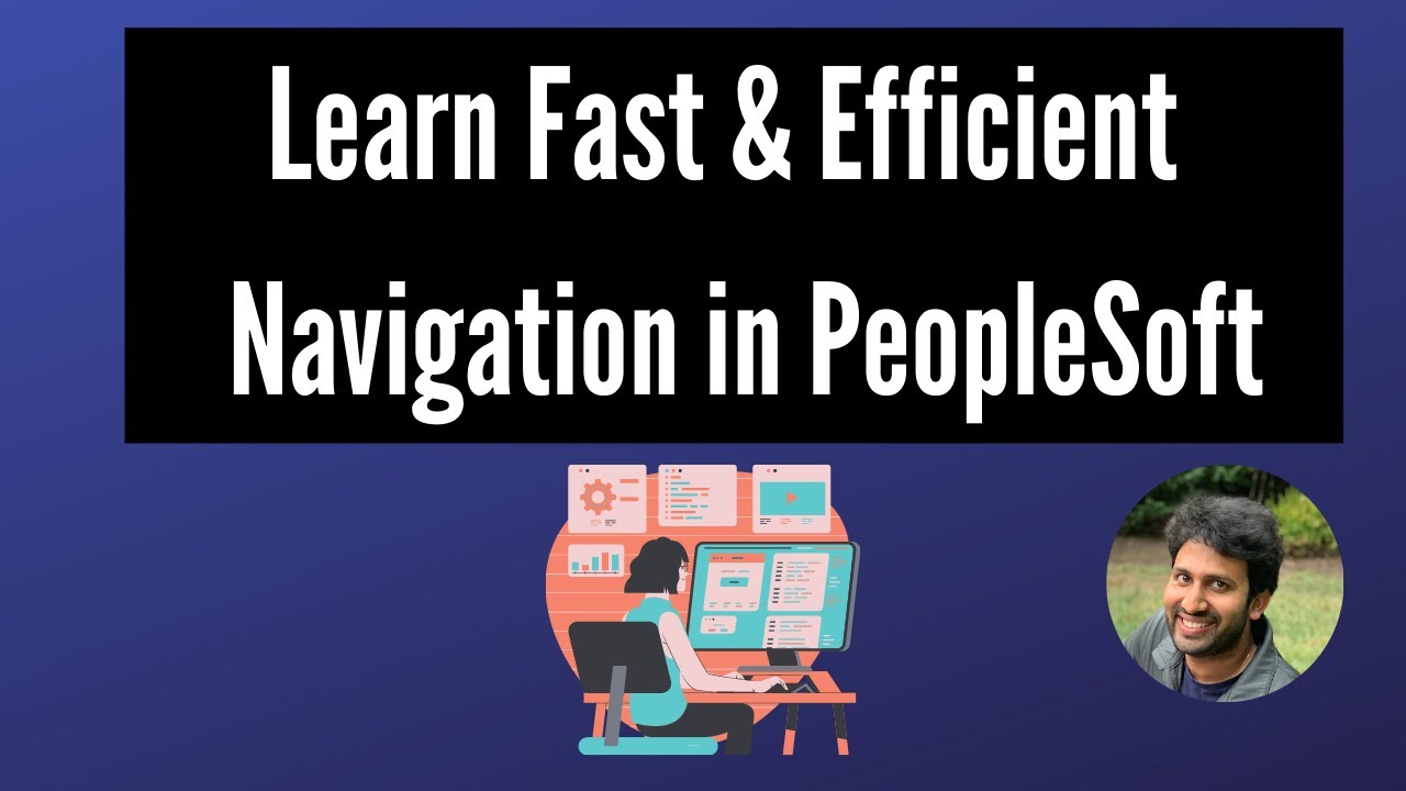 Fast and Efficient Ways to Navigate in PeopleSoft | Siva Koya