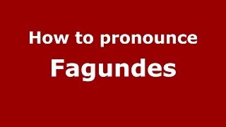 How to pronounce Fagundes