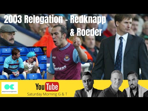 SMG&T-5: West Ham 2003 Relegated - Glenn Roeder as manager, Adam Newton discusses what happened.