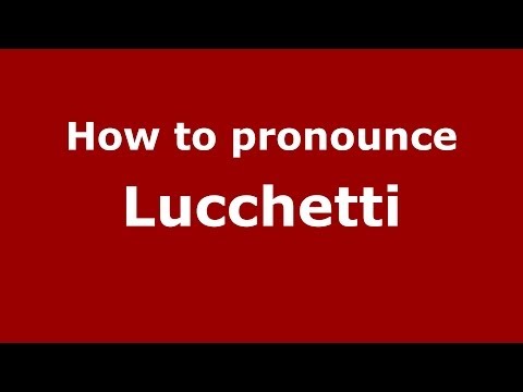 How to pronounce Lucchetti