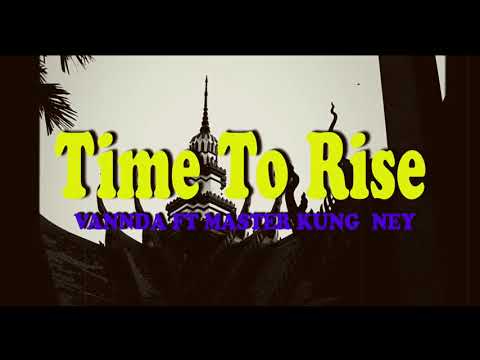 VannDa - Time To Rise feat. Master Kong Nay 2021