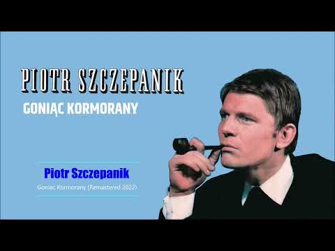 Piotr Szczepanik - Goniąc Kormorany (Remastered 2022) HQ