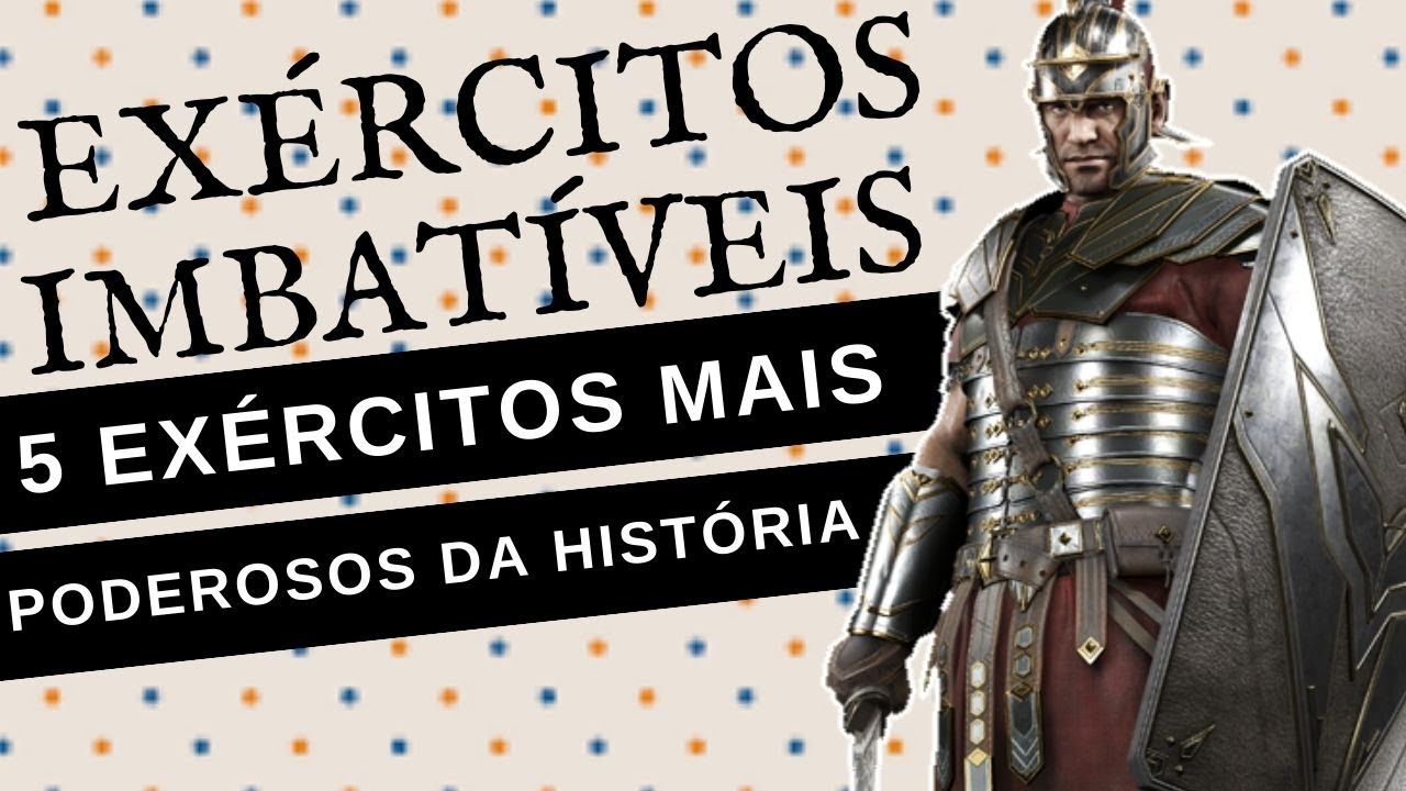 5 EXÉRCITOS MAIS PODEROSOS E IMBATÍVEIS DA HISTÓRIA
