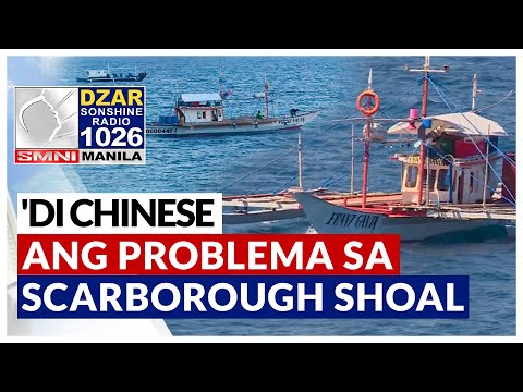 Mga Vietnamese at hindi Chinese ang problema sa Scarborough shoal mangingisda